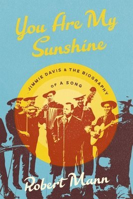 bokomslag You Are My Sunshine: Jimmie Davis and the Biography of a Song