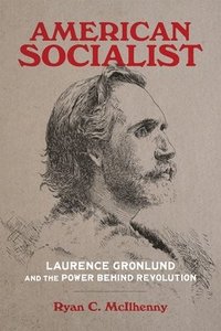 bokomslag American Socialist: Laurence Gronlund and the Power Behind Revolution