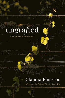 Claudia Emerson, Dave Smith - Ungrafted, Inbunden