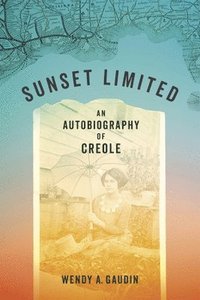 bokomslag Sunset Limited: An Autobiography of Creole