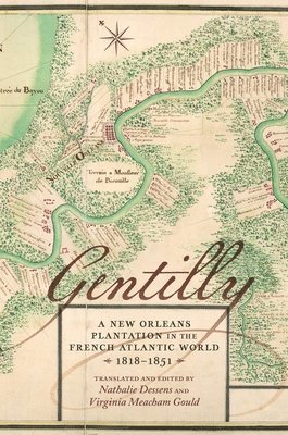 bokomslag Gentilly: A New Orleans Plantation in the French Atlantic World, 1818-1851