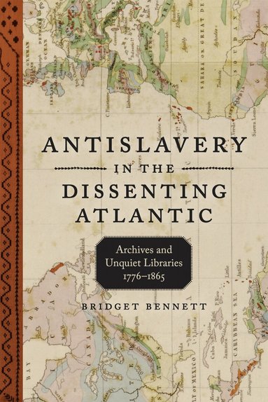 Bridget Bennett, Richard J. M. Blackett, Richard J M Blackett, W Caleb McDaniel - Antislavery in the Dissenting Atlantic, Inbunden
