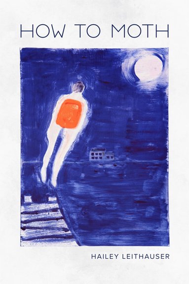 Hailey Leithauser - How to Moth, Häftad