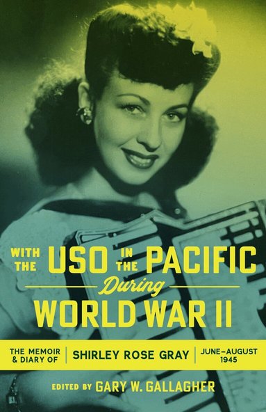 Gary W. Gallagher - With the USO in the Pacific During World War II, Inbunden