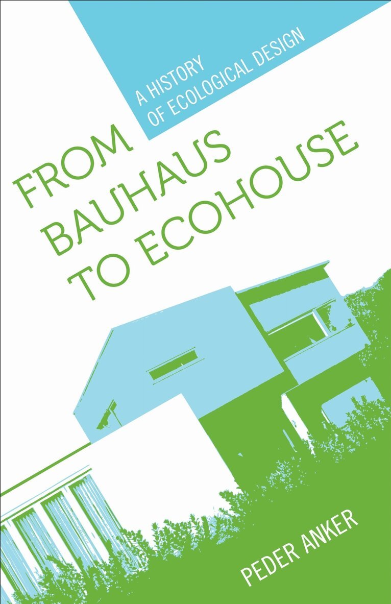 Peder Anker - From Bauhaus to Ecohouse, Häftad