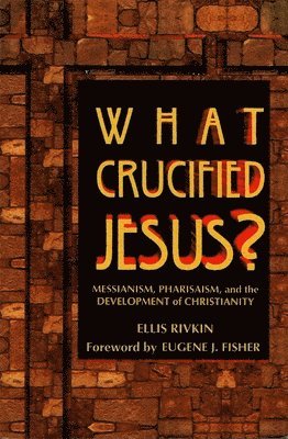 bokomslag What Crucified Jesus? Messianism, Pharisaism, and the Development of Christianity