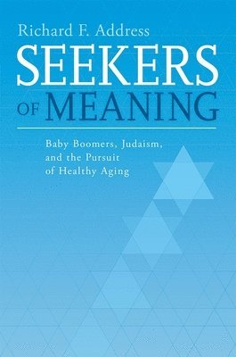bokomslag Seekers of Meaning: Baby Boomers, Judaism, and the Pursuit of Healthy Aging