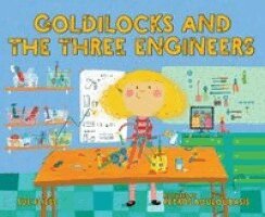 Sue Fliess - Goldilocks and the Three Engineers, Häftad