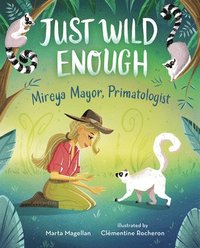 bokomslag Just Wild Enough: Mireya Mayor, Primatologist