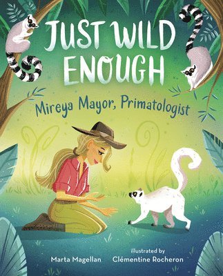 bokomslag Just Wild Enough: Mireya Mayor, Primatologist