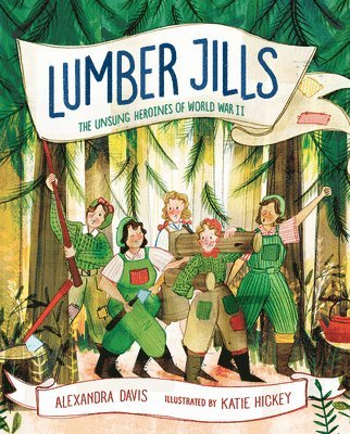 Lumber Jills: Unsung Heroines of WWII