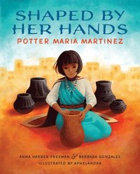 bokomslag Shaped by Her Hands: Potter Maria Martinez