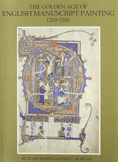 Richard Marks, N.J. Morgan, Nigel Morgan - Golden Age of English Manuscript Painting, Häftad