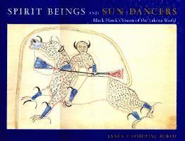 Janet Catherine Berlo - Spirit Beings and Sun Dancers: Black Hawk's Vision of the Lakota World, Inbunden