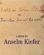 Anselm Kiefer - Erotik Im Fernen Osten Oder, Inbunden