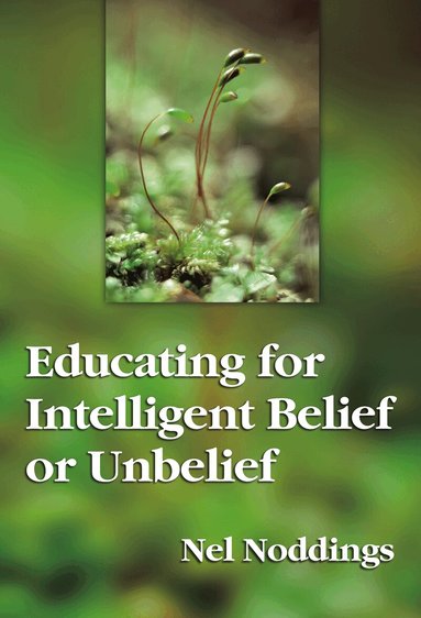 Nel Noddings - Educating for Intelligent Belief and Unbelief, Häftad