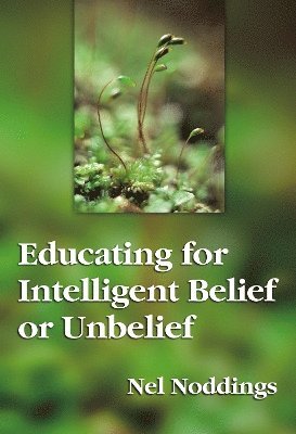 bokomslag Educating for Intelligent Belief or Unbelief