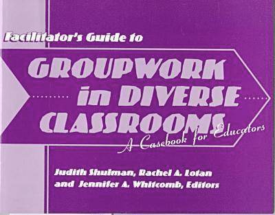 Judith H. Shulman, Rachel A. Lotan, Jennifer A. Whitcomb - Facilitator's Guide to Groupwork in Diverse Classrooms: A Casebook for Educators, Häftad