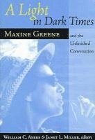 bokomslag A Light in Dark Times: Maxine Greene and the Unfinished Conversation