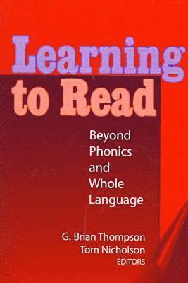 G. Brian Thompson, Brian G. Thompson, G Brian Thompson, Brian G Thompson, Tom Nicholas - Learning to Read: Beyond Phonics and Whole Language, Häftad