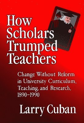 Larry Cuban - How Scholars Trumped Teachers, Häftad