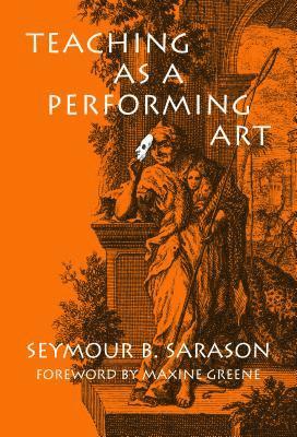 Seymour B. Sarason, Seymour B Sarason - Teaching As a Performing Art, Häftad