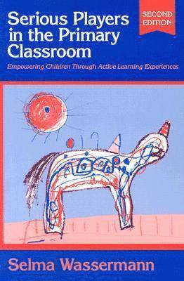 Selma Wassermann - Serious Players in the Primary Classroom, Häftad