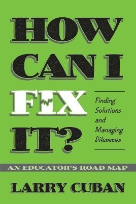 bokomslag How Can I Fix It? Finding Solutions and Managing Dilemmas, An Educator's Road Map