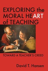 bokomslag Exploring the Moral Heart of Teaching