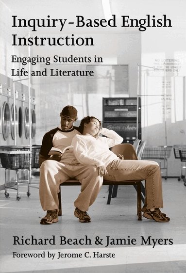 Richard Beach, Jamie Myers, Celia Genishi, Dorothy S Strickland, Donna E Alvermann - Inquiry-based English Instruction Engaging Students in Life and Literature, Häftad