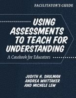 Judith Shulman, Judith H Shulman, Andrea Whittaker, Michele Lew - Facilitator's Guide--Using Assessments to Teach for Understanding: A Casebook for Educators, Häftad