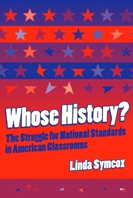 Linda Symcox - Whose History? the Struggle for National Standards in American Classrooms, Häftad