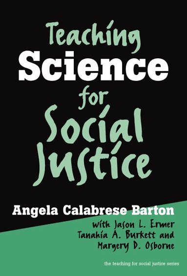 Angela Calabrese Barton, Jason L. Ermer, Tanahia A. Burkett, Margery D. Osborne, William Ayers, Therese Quinn - Teaching Science for Social Justice, Häftad