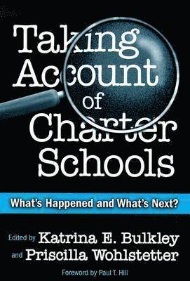 Katrina E. Bulkley, Priscilla Wohlstetter - Taking Account of Charter Schools: What's Happened and What's Next?, Häftad