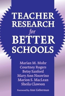 Marian Mohr, Courtney Rogers, Betsy Sanford, Mary Ann Nocerino, Marion S. Maclean, Sheila Clawson, Marion S MacLean, Susan L Lytle, Marilyn Cochran-Smith - Teacher Research for Better Schools, Häftad