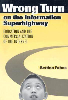Wrong Turn on the Information Superhighway: Education and the Commercialization of the Internet