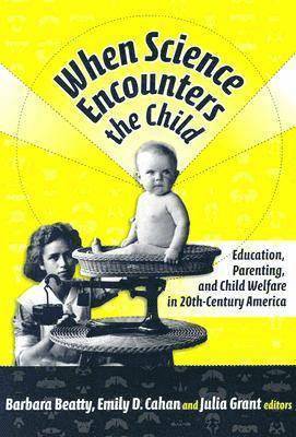 Barbara Beatty, Emily D. Cahan, Julia Grant - When Science Encounters the Child, Häftad