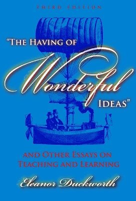 bokomslag The Having of Wonderful Ideas&quot; and Other Essays on Teaching and Learning