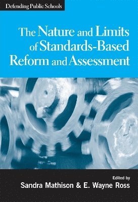 Sandra Mathison, E.Wayne Ross, E. Wayne Ross, E Wayne Ross - Nature and Limits of Standards-based Reform and Assessment, Häftad