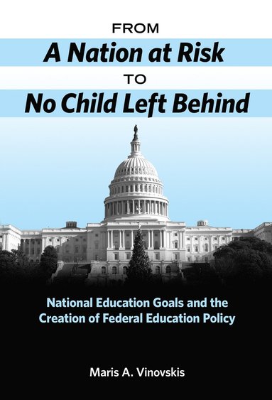 bokomslag From A Nation at Risk to No Child Left Behind