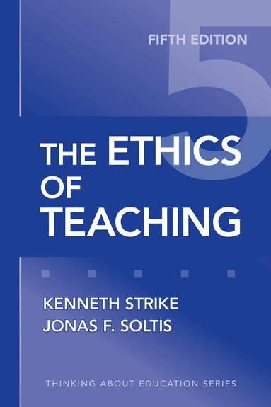Kenneth A. Strike, Jonas F. Soltis - Ethics of Teaching, Häftad