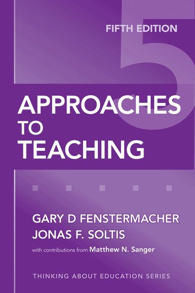 Gary D. Fenstermacher, Jonas F. Soltis, Matthew N. Sanger - Approaches to Teaching, Häftad