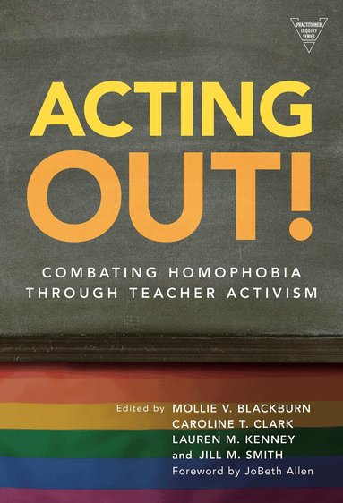 Mollie V. Blackburn, Caroline T. Clark - Acting Out: Combating Homophobia Through Teacher Activism, Häftad
