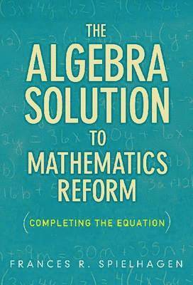 bokomslag The Algebra Solution to Mathematics Reform