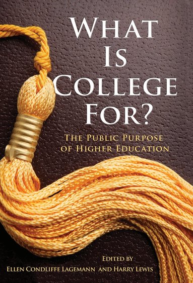 Ellen Condliffe Lagemann, Harry Lewis - What Is College for?, Inbunden