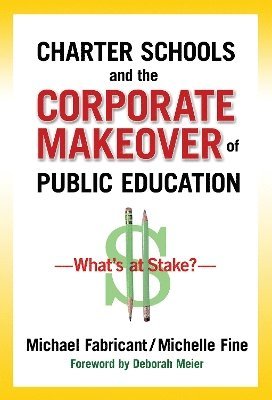 bokomslag Charter Schools and the Corporate Makeover of Public Education