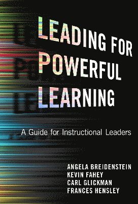Angela Breidenstein, Kevin Fahey, Carl Glickman, Frances Hensley - Leading for Powerful Learning, Häftad