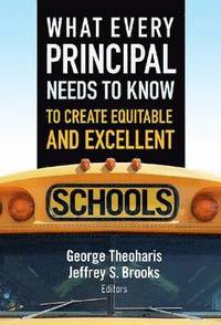 bokomslag What Every Principal Needs to Know to Create Equitable and Excellent Schools