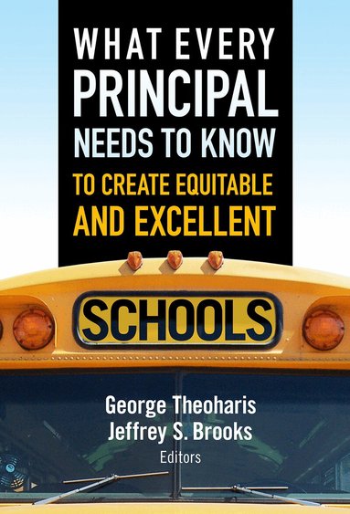George Theoharis, Jeffrey S. Brooks - What Every Principal Needs to Know to Create Equitable and Excellent Schools, Häftad