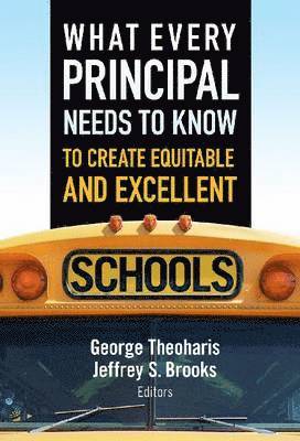 What Every Principal Needs to Know to Create Equitable and Excellent Schools 1
